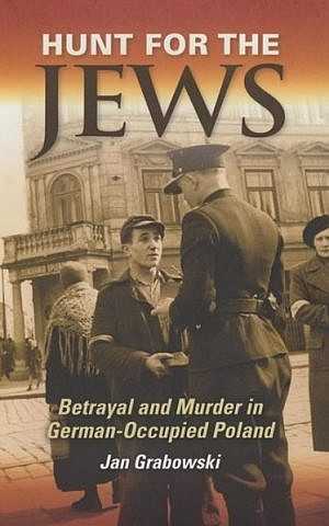 El nuevo libro de Jan Grabowski, "Hunt for the Jews", fue publicado en inglés en 2013. (Crédito de la foto: cortesía)