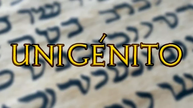 La palabra “unigénito” en la Biblia está mal traducida